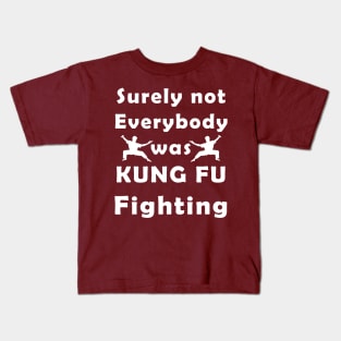 surely not everybody was kung fu fighting Kids T-Shirt